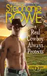 A Real Cowboy Always Protects by Stephanie Rowe Book Summary, Reviews and Downlod