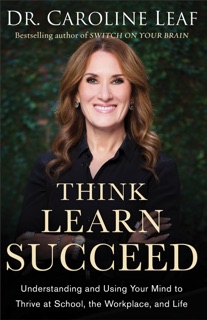 Think, Learn, Succeed by Caroline Leaf