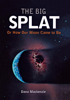 Dana Mackenzie - The Big Splat, or How Our Moon Came to Be artwork