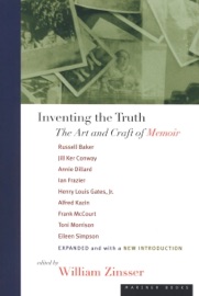 Inventing the Truth - Alfred Kazin, Russell Baker, Jill Ker Conway, Frank McCourt, Toni Morrison, Eileen Simpson, Henry Louis Gates, Annie Dillard, Ian Frazier & William Zinsser
