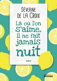 Là où l'on s'aime, il ne fait jamais nuit Séverine de la Croix