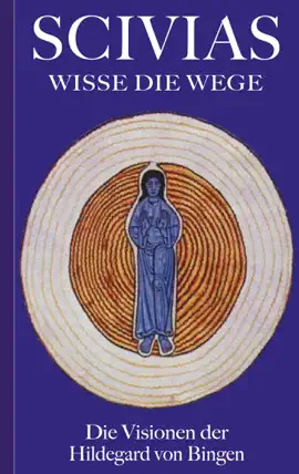 Read: Scivias - Wisse die Wege: Die Book Visionen der Hildegard von Bingen