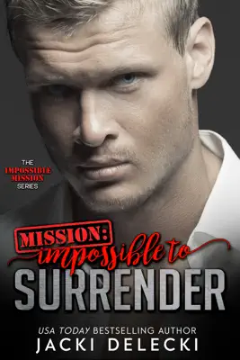 Mission: Impossible to Surrender by Jacki Delecki book