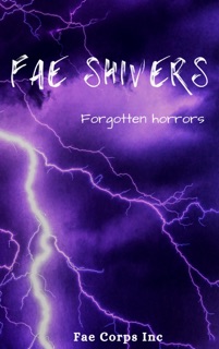 Fae Shivers: Forgotten Horrors by Azlyn Fae, BF Vega, Jay Hall Carpenter, Jo-Ann Lamon Reccoppa, Justine Johnston Hemmestad, Keely Messino, Maggie D. Brace, Patricia Harris, Randall McNair, Ruan Bradford Wright, Serena Mossgraves & Vonnie Winslow Crist