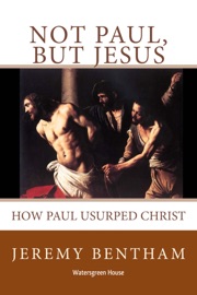 Not Paul, But Jesus - Jeremy Bentham