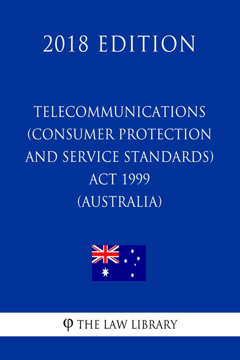 Telecommunications (Consumer Protection and Service Standards) Act 1999 (Australia) (2018 Edition)