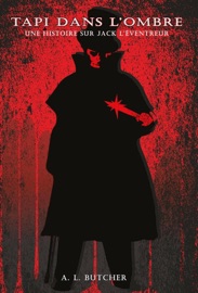 Tapi dans l'ombre : Une histoire sur Jack l’Éventreur - A.L. Butcher
