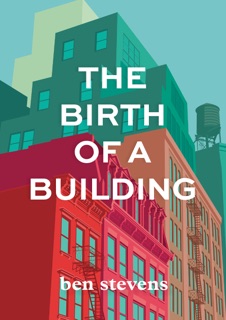 The Birth of a Building by Ben Stevens