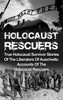 Holocaust Rescuers: True Holocaust Survivor Stories Of The Liberators Of Auschwitz: Accounts Of The Holocaust Rescuers - Cyrus J. Zachary