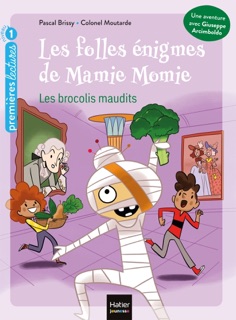 Les folles énigmes de Mamie Momie - Les brocolis maudits GS/CP 5/6 ans by Pascal Brissy & Colonel Moutarde