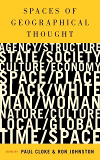 Spaces of Geographical Thought : Deconstructing Human Geography's Binaries by Paul Cloke