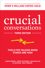 Crucial Conversations: Tools for Talking When Stakes are High, Third Edition - Joseph Grenny, Kerry Patterson, Ron McMillan, Al Switzler &amp; Emily Gregory Cover Art