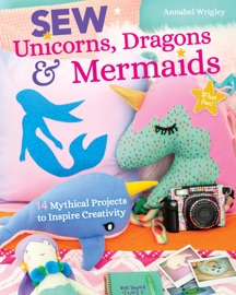 Sew Unicorns, Dragons & Mermaids - Annabel Wrigley