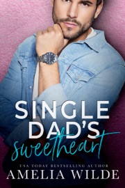 Single Dad's Sweetheart - Amelia Wilde