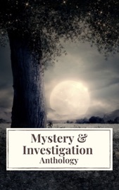Mystery & Investigation Anthology - Ryūnosuke Akutagawa, Gilbert Keith Chesterton, Wilkie Collins, Arthur Conan Doyle, Hanns Heinz Ewers, Hollis Godfrey, Thomas Hardy, William Le Queux, Maurice Leblanc, Gaston Leroux, Catherine Louisa Pirkis, Edgar Allan Poe, Frank R. Stockton, Mark Twain, Jules Verne, Carolyn Wells, Fred Merrick White & Icarsus