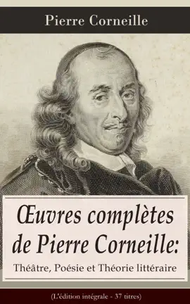 Read: Œuvres complètes Book de Pierre Corneille: Théâtre, Poésie et Théorie littéraire (L'édition intégrale - 37 titres)
