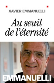 Au seuil de l'éternité - Xavier Emmanuelli