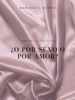 ¿O POR SEXO O POR AMOR? - Mariana C. Acosta