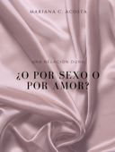 ¿O POR SEXO O POR AMOR? - Mariana C. Acosta