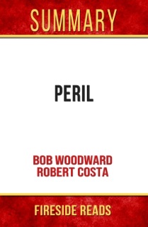 Peril by Bob Woodward and Robert Costa: Summary by Fireside Reads by Fireside Reads