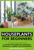 Houseplants for Beginners: A Step-By-Step Guide to Choosing, Growing and Caring for Houseplants. - Christopher Langley