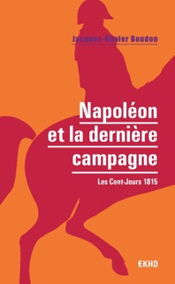 Napoléon et la dernière campagne by Jacques-Olivier Boudon