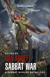 Sabbat War - Dan Abnett, Graham McNeill, Robert Rath, Marc Collins, Matthew Farrer, Justin D Hill, Edoardo Albert, John French & Rachel Harrison