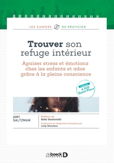 Trouver son refuge intérieur : Apaiser stress et émotions chez les enfants et ados grâce à la pleine conscience by Saki Santorelli, Amy Saltzman & Leily Blondeau