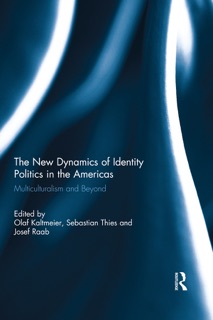 The New Dynamics of Identity Politics in the Americas by Olaf Kaltmeier, Sebastian Thies & Josef Raab