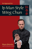 An Approach to Ip Man Style Wing Chun - Wayne Belonoha