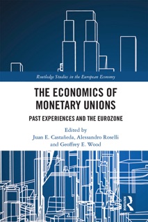 The Economics of Monetary Unions by Juan E. Castañeda, Alessandro Roselli & Geoffrey E. Wood