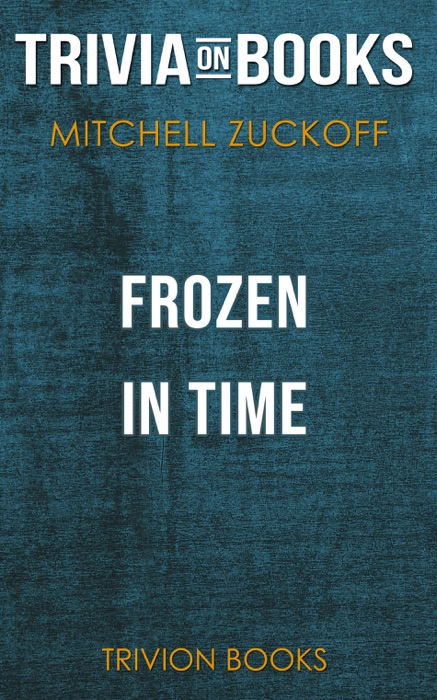 Frozen in Time: An Epic Story of Survival and a Modern Quest for Lost Heroes of World War II by Mitchell Zuckoff (Trivia-On-Books)