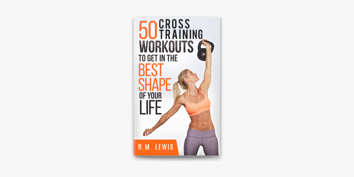The Top 50 Cross Training Workouts To Get In The Best Shape Of Your Life