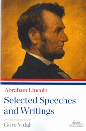 Abraham Lincoln: Selected Speeches and Writings - Abraham Lincoln & Gore Vidal
