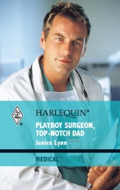 Playboy Surgeon, Top-Notch Dad - Janice Lynn