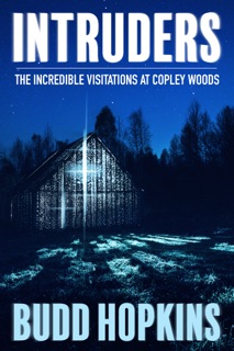 Intruders: The Incredible Visitations at Copley Woods by Budd Hopkins