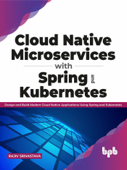 Cloud Native Microservices with Spring and Kubernetes: Design and Build Modern Cloud Native Applications using Spring and Kubernetes (English Edition) - Rajiv Srivastava