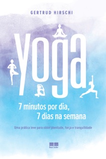 Yoga: 7 minutos por dia, 7 dias por semana by Gertrud Hirschi