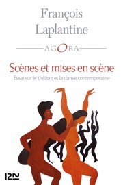 Scènes et mises en scène - Essai sur le théâtre et la danse contemporaine François Laplantine & Benoît Heilbrunn