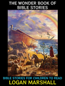 The Wonder Book of Bible Stories - Logan Marshall