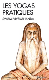 Les Yogas pratiques - Jean Herbert, Swami Vivekananda & Lizelle Reymond