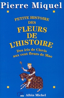 Petite Histoire des fleurs de l'Histoire by Pierre Miquel