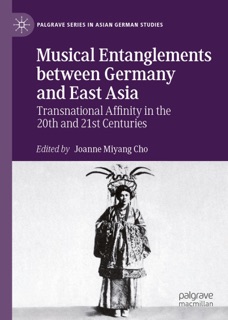 Musical Entanglements between Germany and East Asia by Joanne Miyang Cho