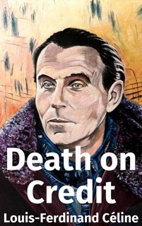 Death on the Installment Plan (Death on Credit) by Louis-Ferdinand Céline