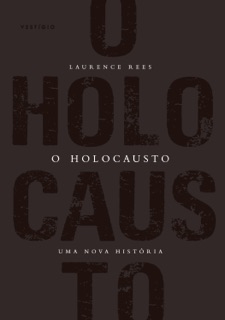 O Holocausto by Laurence Rees
