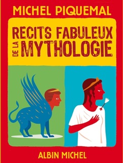 Récits fabuleux de la mythologie by Michel Piquemal