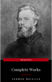 The Complete Works of Herman Melville (15 Complete Works of Herman Melville Including Moby Dick, Omoo, The Confidence-Man, The Piazza Tales, I and My Chimney, Redburn, Israel Potter, And More) - Herman Melville