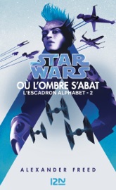 Star Wars : Alphabet Squadron - tome 2 Shadow Fall - Alexander Freed