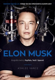Elon Musk. Biografia twórcy PayPala, Tesli, SpaceX - Ashlee Vance