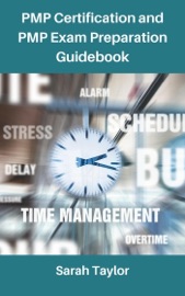 PMP Certification and PMP Exam Preparation Guidebook - Sarah Taylor